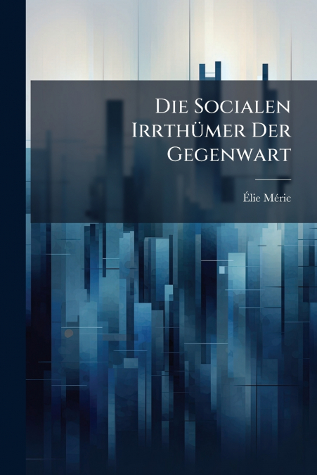 Die Socialen Irrthümer Der Gegenwart