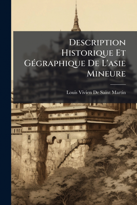 Description Historique Et Gégraphique De L’asie Mineure