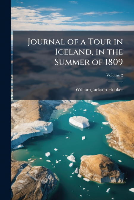 Journal of a Tour in Iceland, in the Summer of 1809; Volume 2