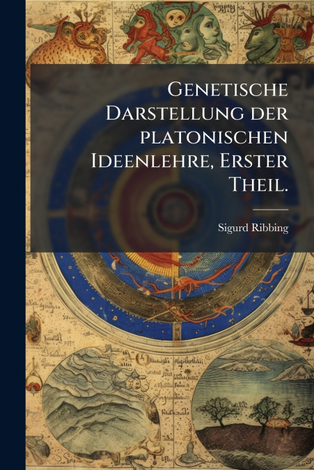 Genetische Darstellung der platonischen Ideenlehre, Erster Theil.