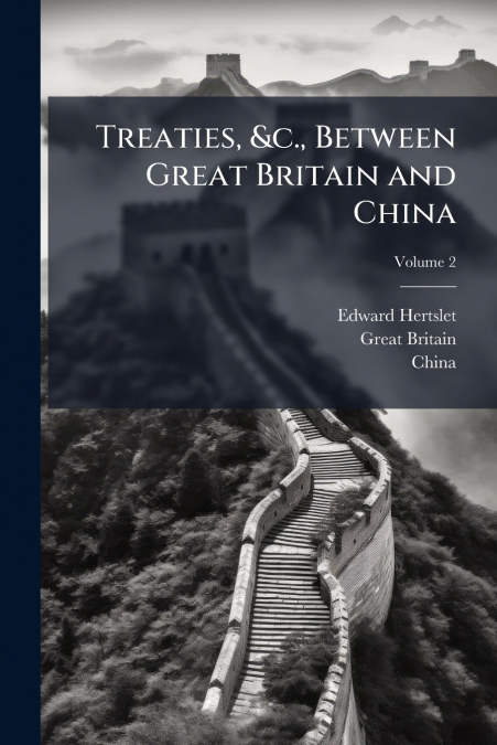 Treaties, &c., Between Great Britain and China