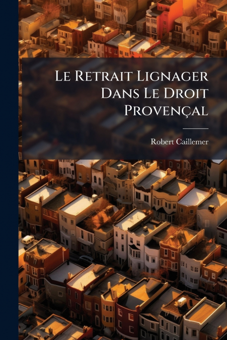 Le Retrait Lignager Dans Le Droit Provençal