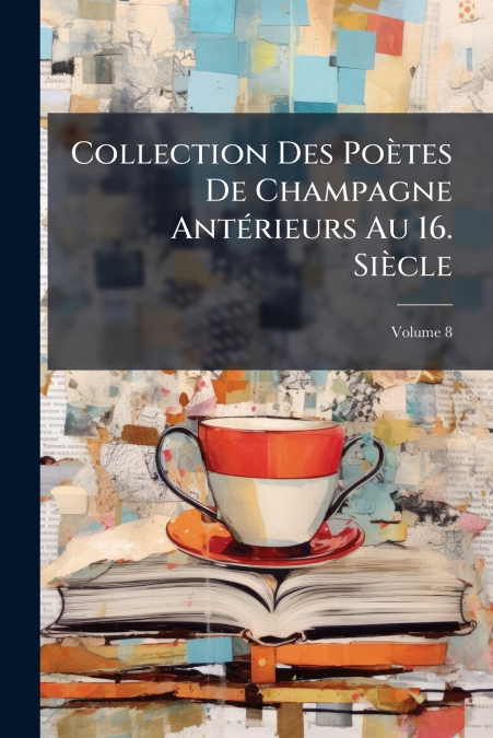 Collection Des Poètes De Champagne Antérieurs Au 16. Siècle; Volume 8