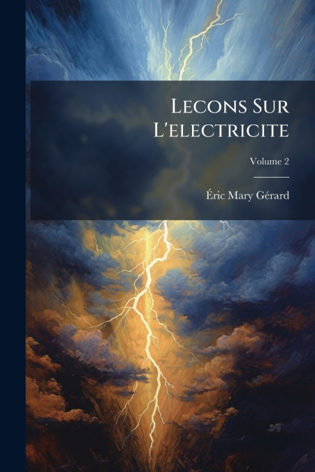 Lecons Sur L’electricite; Volume 2