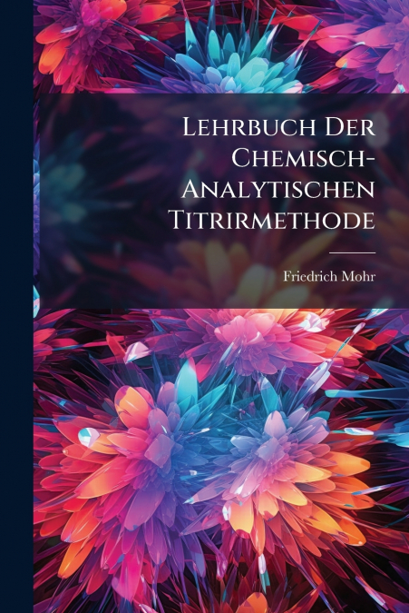 Lehrbuch Der Chemisch-Analytischen Titrirmethode