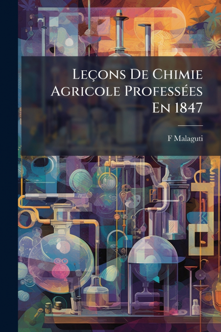 Leçons De Chimie Agricole Professées En 1847