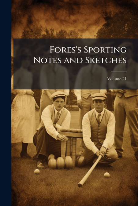 Fores’s Sporting Notes and Sketches; Volume 21