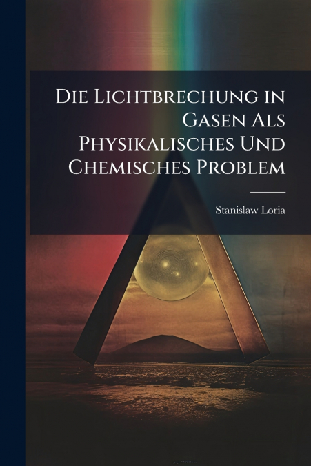 Die Lichtbrechung in Gasen Als Physikalisches Und Chemisches Problem