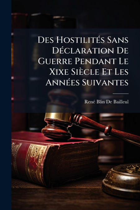 Des Hostilités Sans Déclaration De Guerre Pendant Le Xixe Siècle Et Les Années Suivantes