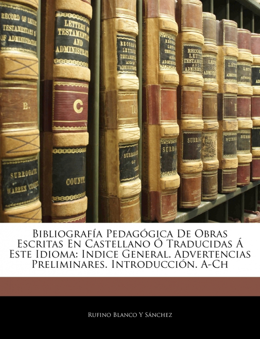 Bibliografía Pedagógica De Obras Escritas En Castellano Ó Traducidas Á Este Idioma