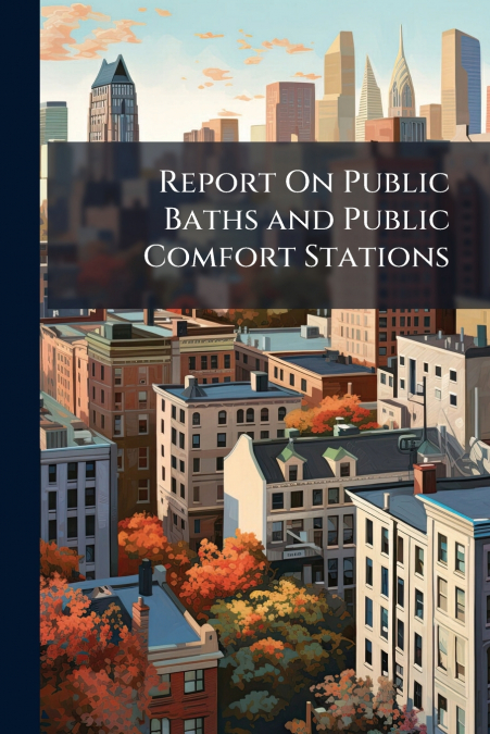 Report On Public Baths and Public Comfort Stations