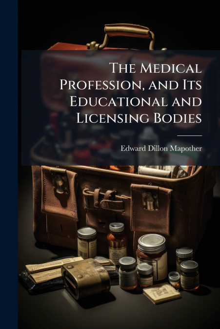 The Medical Profession, and Its Educational and Licensing Bodies