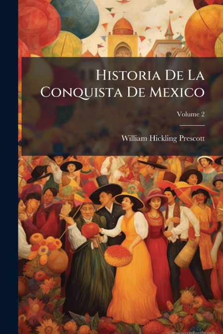 Historia De La Conquista De Mexico; Volume 2