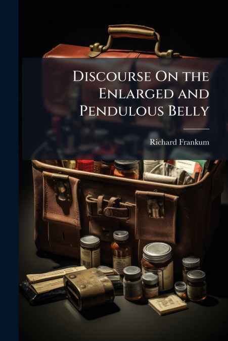 Discourse On the Enlarged and Pendulous Belly