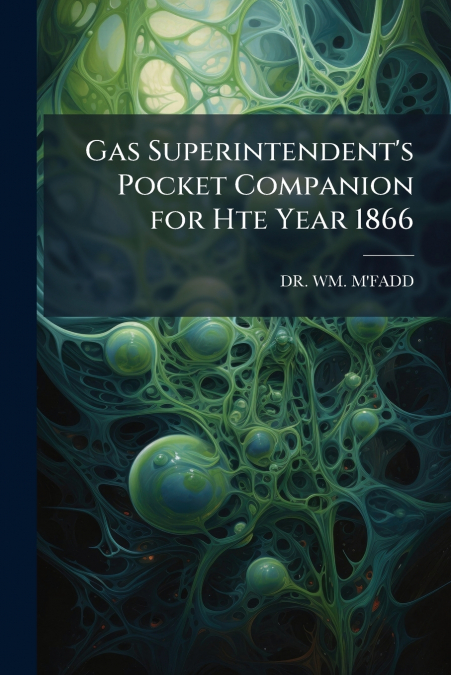 Gas Superintendent’s Pocket Companion for Hte Year 1866