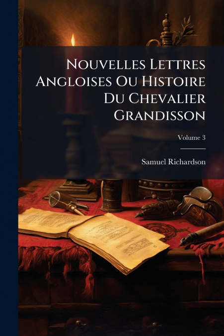 Nouvelles Lettres Angloises Ou Histoire Du Chevalier Grandisson; Volume 3