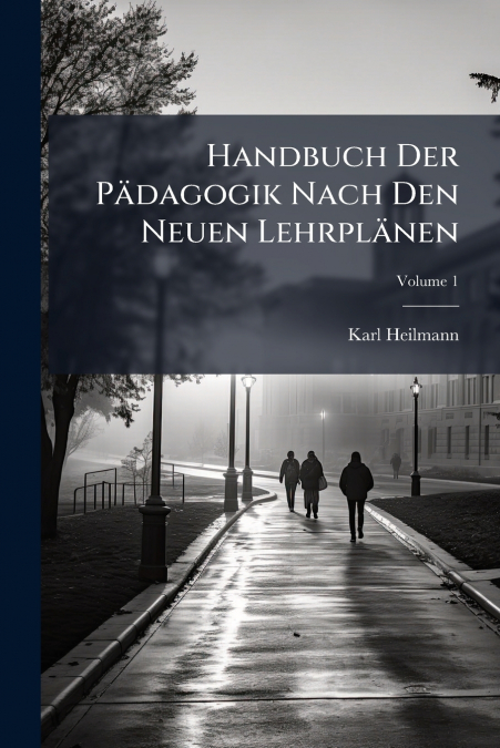 Handbuch Der Pädagogik Nach Den Neuen Lehrplänen; Volume 1