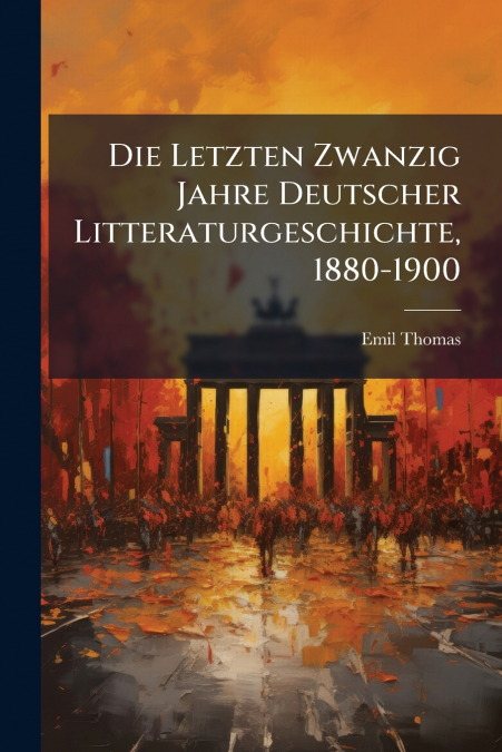 Die Letzten Zwanzig Jahre Deutscher Litteraturgeschichte, 1880-1900