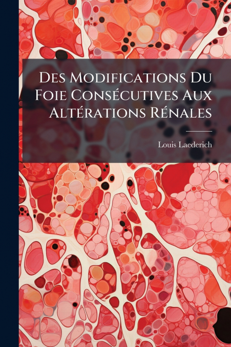 Des Modifications Du Foie Consécutives Aux Altérations Rénales