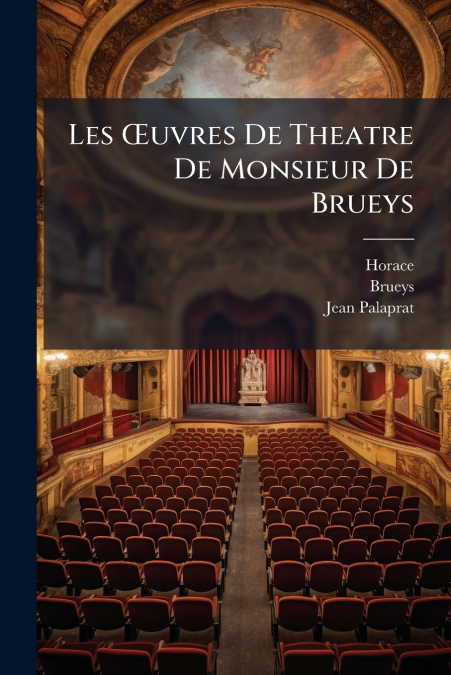 Les Œuvres De Theatre De Monsieur De Brueys