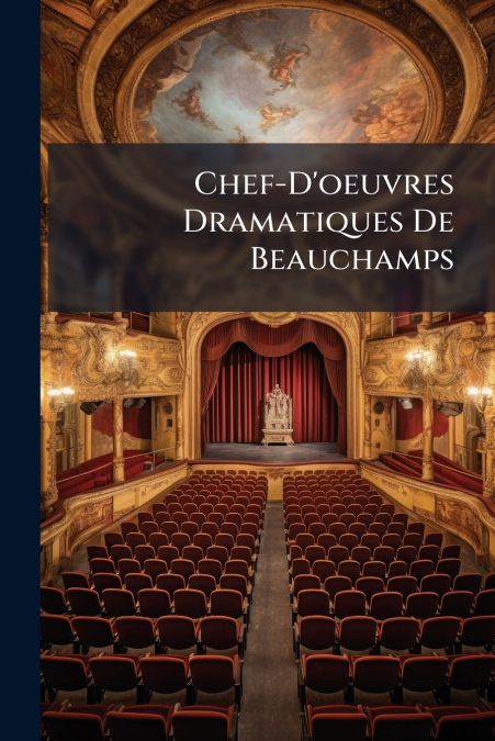 Chef-D’oeuvres Dramatiques De Beauchamps