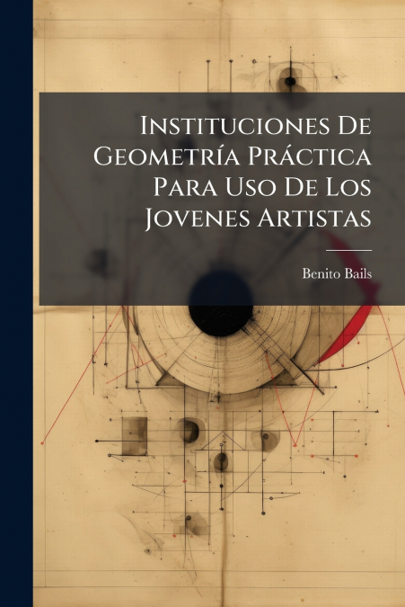 Instituciones De Geometría Práctica Para Uso De Los Jovenes Artistas