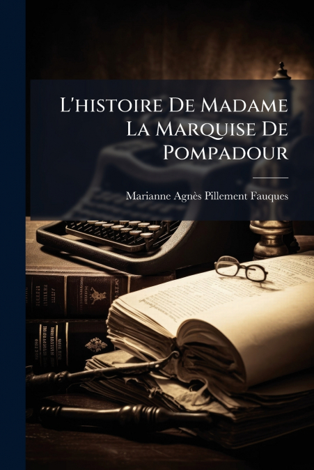 L’histoire De Madame La Marquise De Pompadour