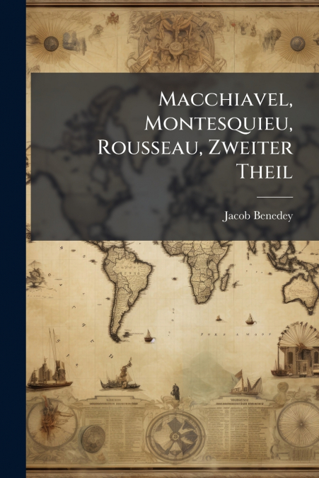 Macchiavel, Montesquieu, Rousseau, Zweiter Theil