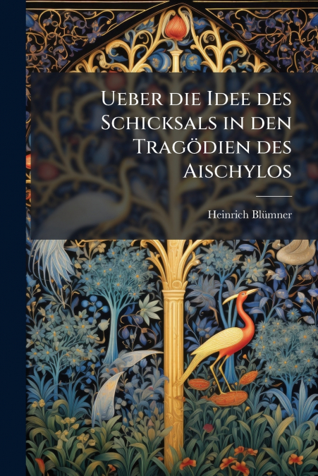 Ueber die Idee des Schicksals in den Tragödien des Aischylos