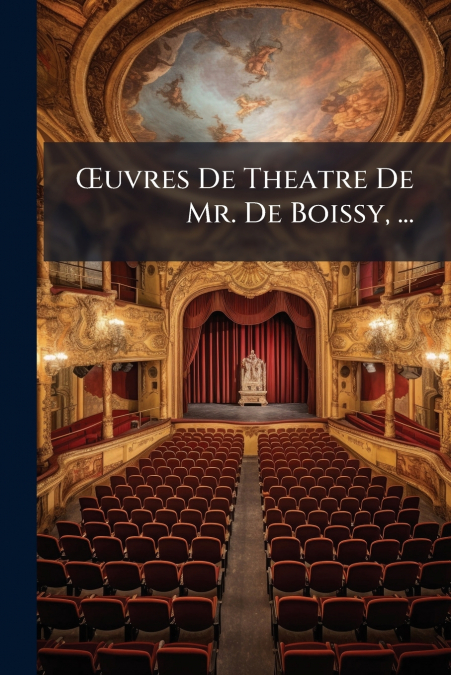 Œuvres De Theatre De Mr. De Boissy, ...