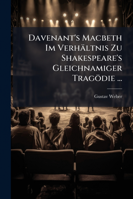 Davenant’s Macbeth Im Verhältnis Zu Shakespeare’s Gleichnamiger Tragödie ...