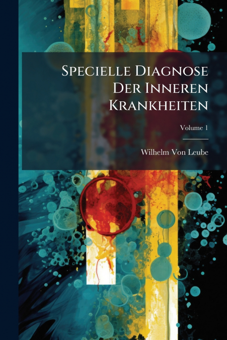 Specielle Diagnose Der Inneren Krankheiten; Volume 1