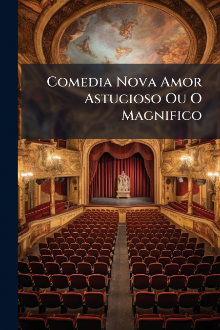 Comedia Nova Amor Astucioso Ou O Magnifico