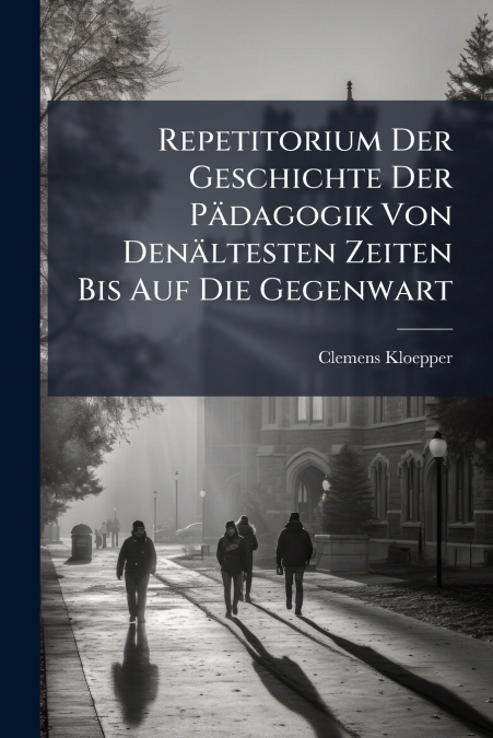 Repetitorium Der Geschichte Der Pädagogik Von Denältesten Zeiten Bis Auf Die Gegenwart