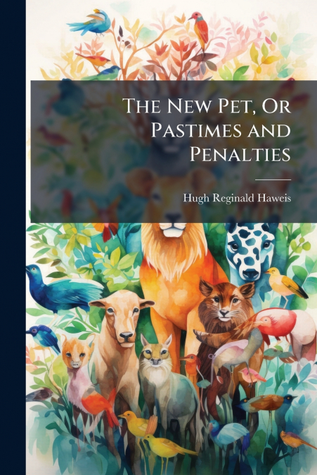 The New Pet, Or Pastimes and Penalties