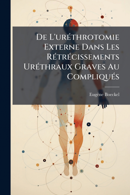 De L’uréthrotomie Externe Dans Les Rétrécissements Uréthraux Graves Au Compliqués