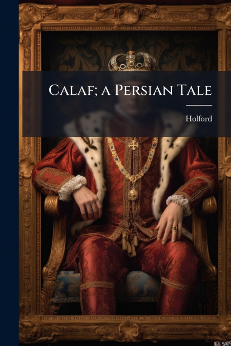 Calaf; a Persian Tale