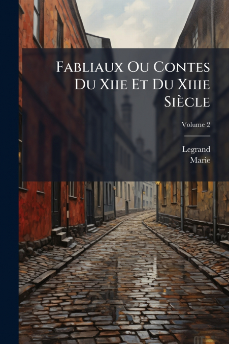 Fabliaux Ou Contes Du Xiie Et Du Xiiie Siècle; Volume 2