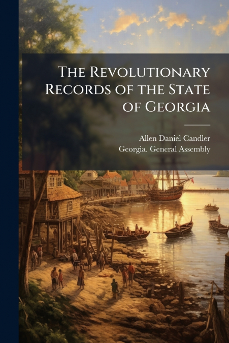 The Revolutionary Records of the State of Georgia