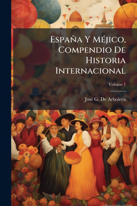 España Y Méjico, Compendio De Historia Internacional; Volume 1