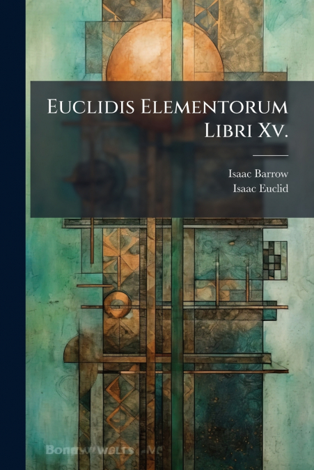Euclidis Elementorum Libri Xv.