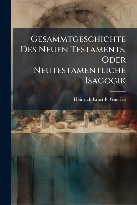 Gesammtgeschichte Des Neuen Testaments, Oder Neutestamentliche Isagogik