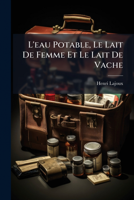 L’eau Potable, Le Lait De Femme Et Le Lait De Vache
