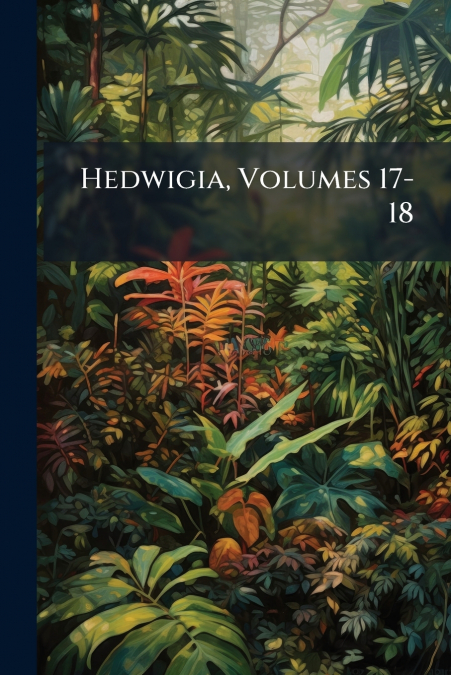 Hedwigia, Volumes 17-18