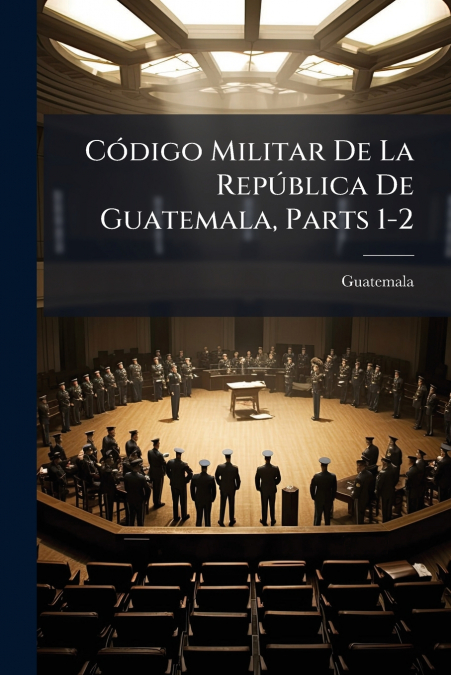 Código Militar De La República De Guatemala, Parts 1-2