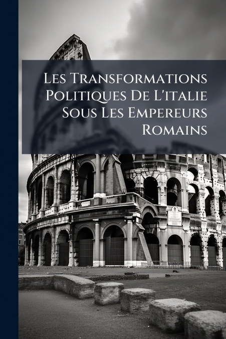 Les Transformations Politiques De L’italie Sous Les Empereurs Romains