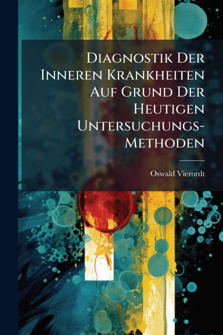 Diagnostik Der Inneren Krankheiten Auf Grund Der Heutigen Untersuchungs-Methoden