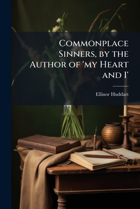 Commonplace Sinners, by the Author of ’my Heart and I’