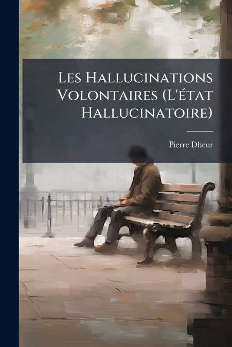 Les Hallucinations Volontaires (L’état Hallucinatoire)