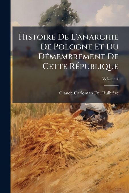 Histoire De L’anarchie De Pologne Et Du Démembrement De Cette République